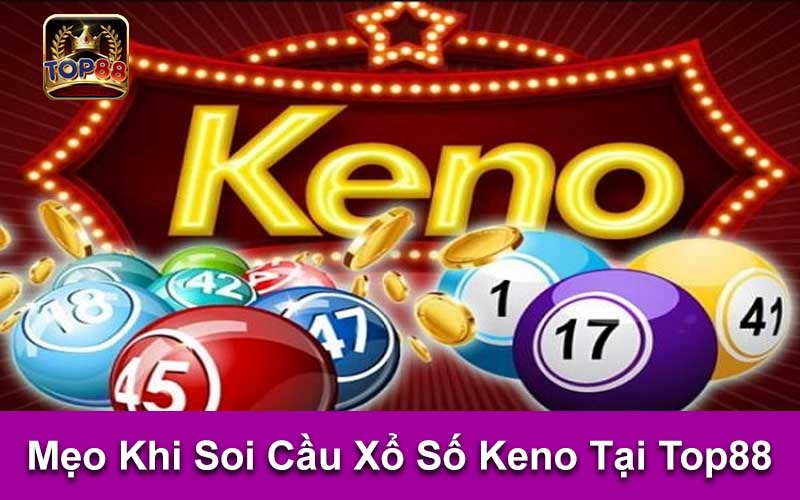 Mẹo Khi Soi Cầu Xổ Số Keno Tại Top88